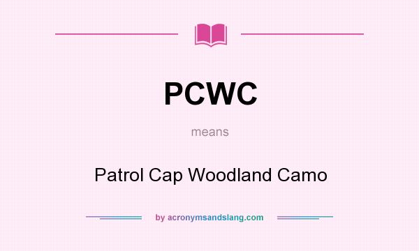 What does PCWC mean? It stands for Patrol Cap Woodland Camo