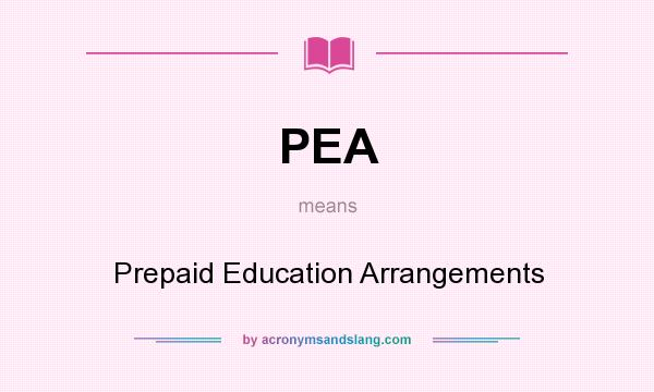 What does PEA mean? It stands for Prepaid Education Arrangements