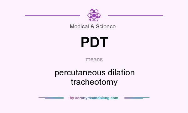 What does PDT mean? It stands for percutaneous dilation tracheotomy