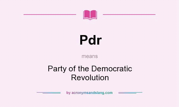 What does Pdr mean? It stands for Party of the Democratic Revolution