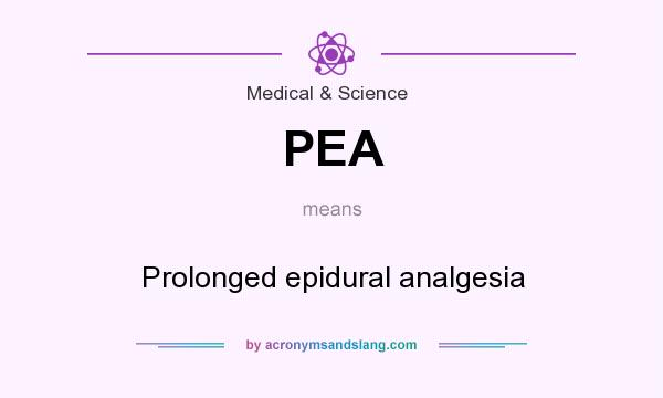 What does PEA mean? It stands for Prolonged epidural analgesia