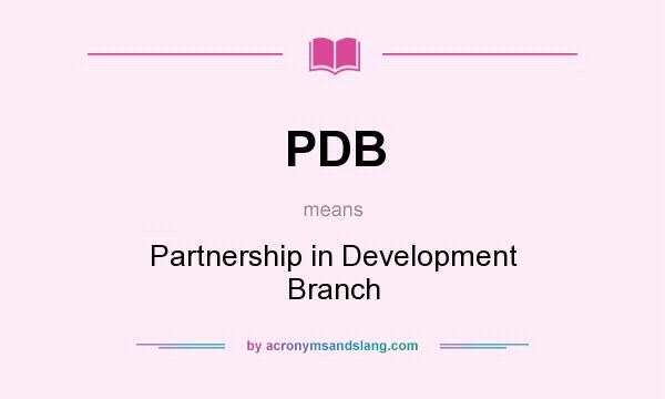 What does PDB mean? It stands for Partnership in Development Branch