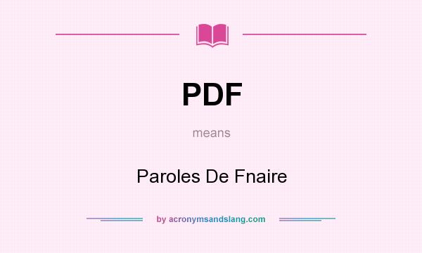What does PDF mean? It stands for Paroles De Fnaire