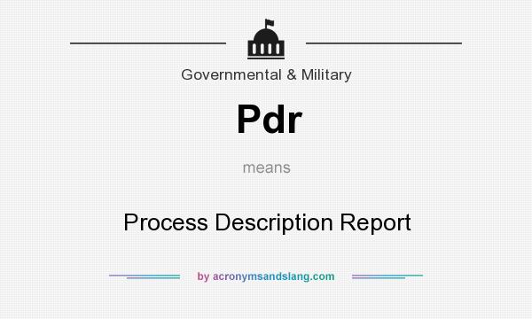 What does Pdr mean? It stands for Process Description Report
