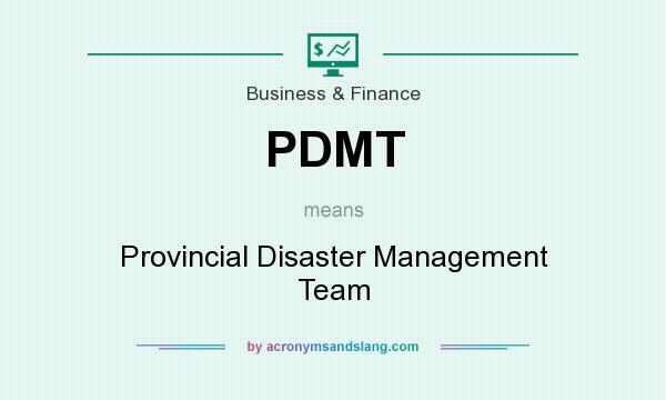 What does PDMT mean? It stands for Provincial Disaster Management Team