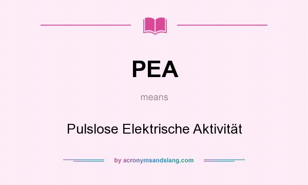 What does PEA mean? It stands for Pulslose Elektrische Aktivität