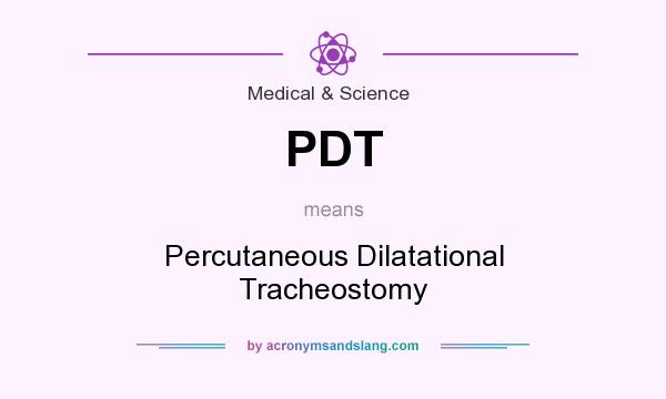 What does PDT mean? It stands for Percutaneous Dilatational Tracheostomy