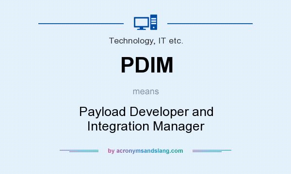 What does PDIM mean? It stands for Payload Developer and Integration Manager