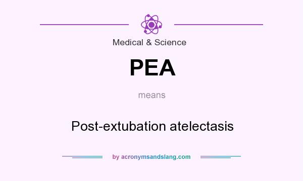 What does PEA mean? It stands for Post-extubation atelectasis