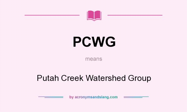 What does PCWG mean? It stands for Putah Creek Watershed Group