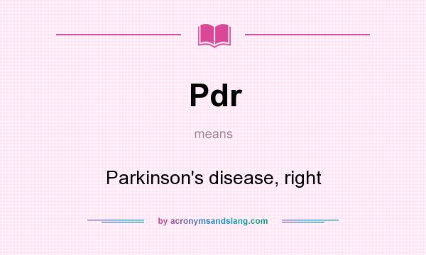 What does Pdr mean? It stands for Parkinson`s disease, right