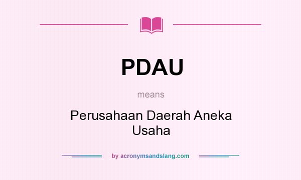 What does PDAU mean? It stands for Perusahaan Daerah Aneka Usaha