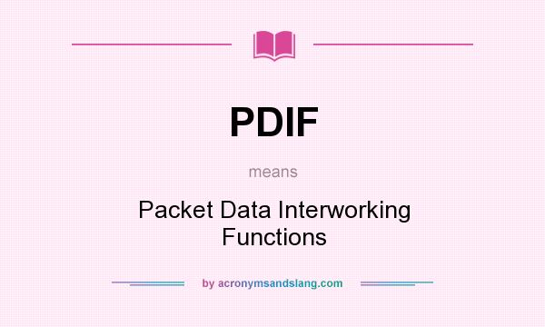 What does PDIF mean? It stands for Packet Data Interworking Functions