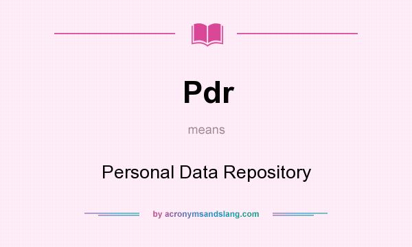 What does Pdr mean? It stands for Personal Data Repository