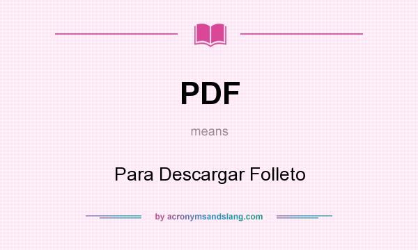 What does PDF mean? It stands for Para Descargar Folleto
