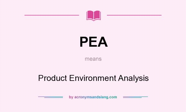 What does PEA mean? It stands for Product Environment Analysis