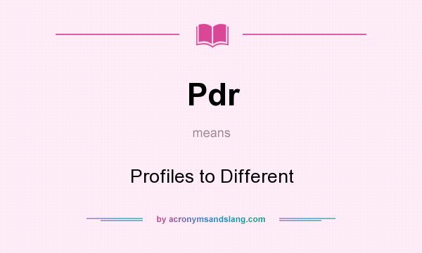 What does Pdr mean? It stands for Profiles to Different