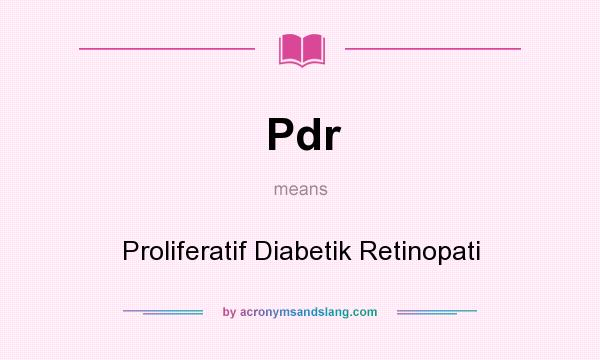 What does Pdr mean? It stands for Proliferatif Diabetik Retinopati