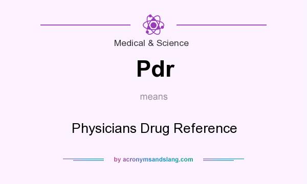 What does Pdr mean? It stands for Physicians Drug Reference