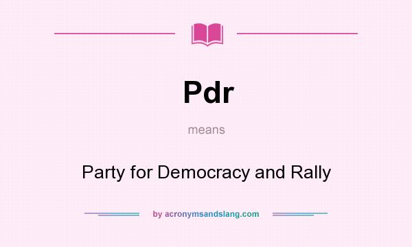 What does Pdr mean? It stands for Party for Democracy and Rally
