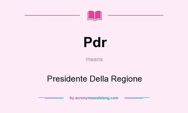 What does Pdr mean? It stands for Presidente Della Regione