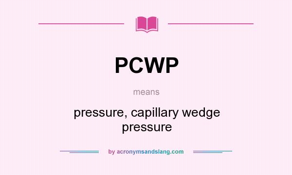 What does PCWP mean? It stands for pressure, capillary wedge pressure