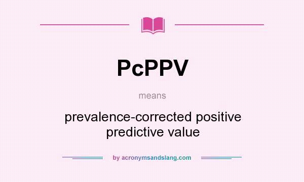 What does PcPPV mean? It stands for prevalence-corrected positive predictive value