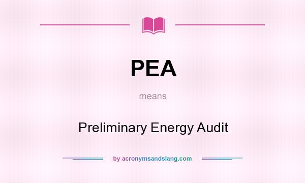 What does PEA mean? It stands for Preliminary Energy Audit