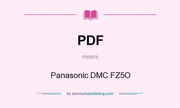 What does PDF mean? It stands for Panasonic DMC FZ5O