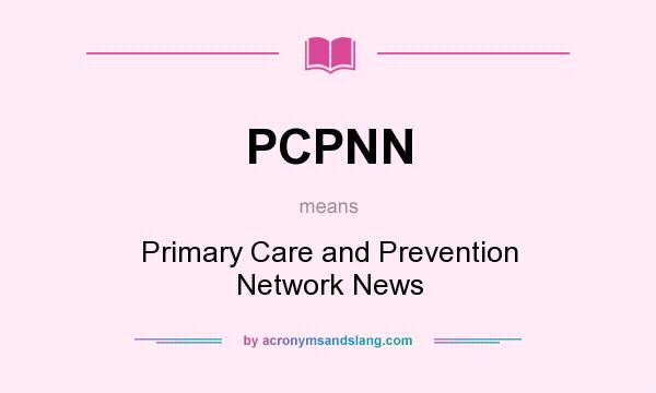 What does PCPNN mean? It stands for Primary Care and Prevention Network News