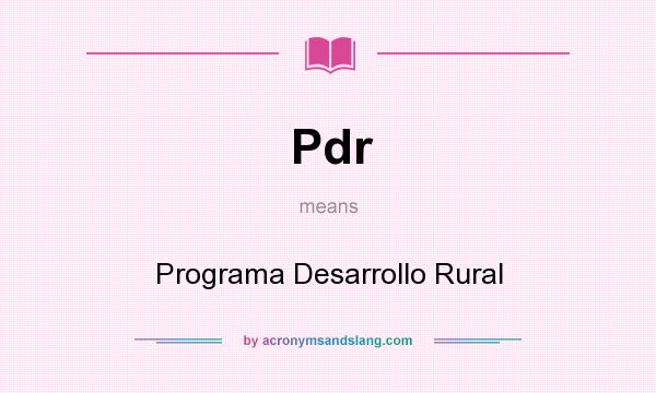 What does Pdr mean? It stands for Programa Desarrollo Rural