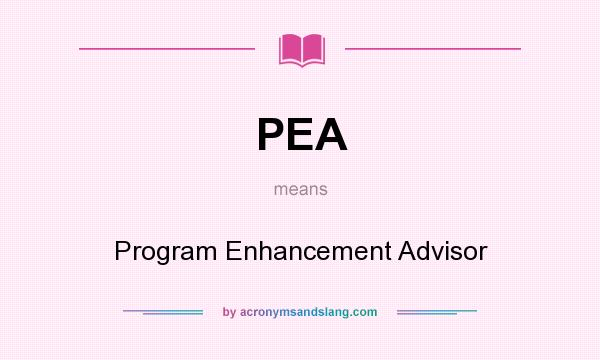 What does PEA mean? It stands for Program Enhancement Advisor