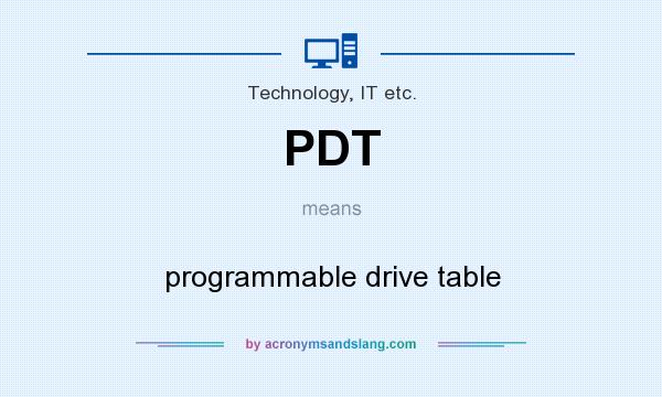 What does PDT mean? It stands for programmable drive table