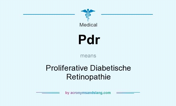 What does Pdr mean? It stands for Proliferative Diabetische Retinopathie