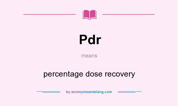 What does Pdr mean? It stands for percentage dose recovery
