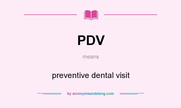 What does PDV mean? It stands for preventive dental visit