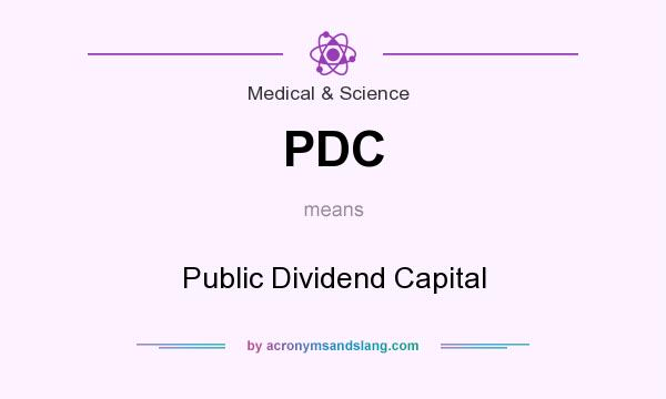 What does PDC mean? It stands for Public Dividend Capital