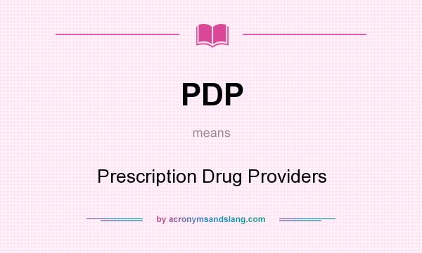 What does PDP mean? It stands for Prescription Drug Providers