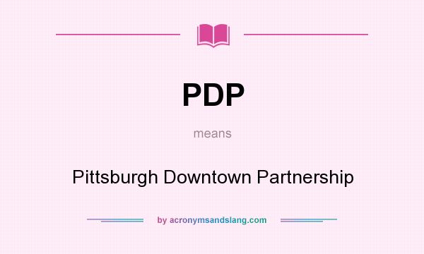 What does PDP mean? It stands for Pittsburgh Downtown Partnership