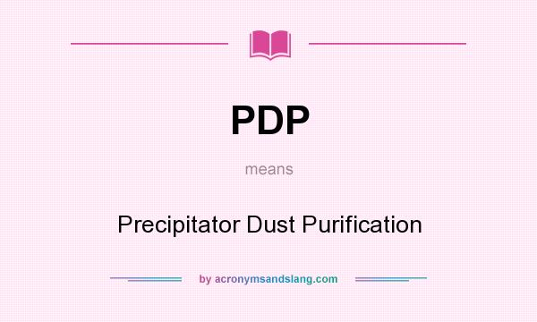 What does PDP mean? It stands for Precipitator Dust Purification