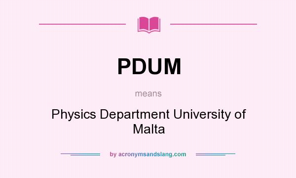 What does PDUM mean? It stands for Physics Department University of Malta