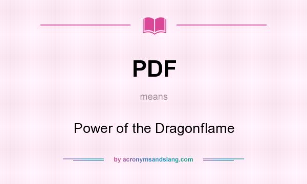 What does PDF mean? It stands for Power of the Dragonflame