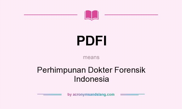 What does PDFI mean? It stands for Perhimpunan Dokter Forensik Indonesia
