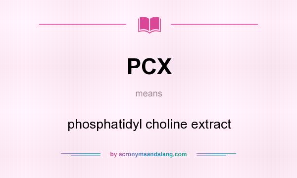 What does PCX mean? It stands for phosphatidyl choline extract