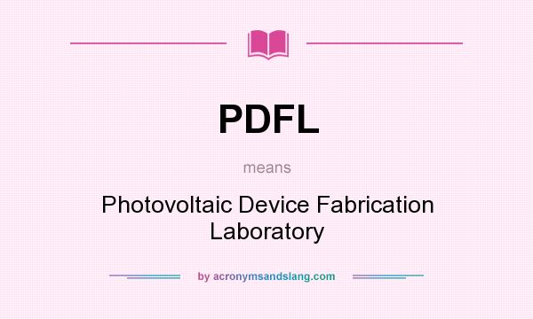 What does PDFL mean? It stands for Photovoltaic Device Fabrication Laboratory