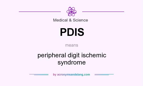 What does PDIS mean? It stands for peripheral digit ischemic syndrome