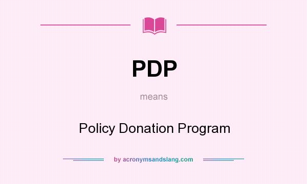 What does PDP mean? It stands for Policy Donation Program