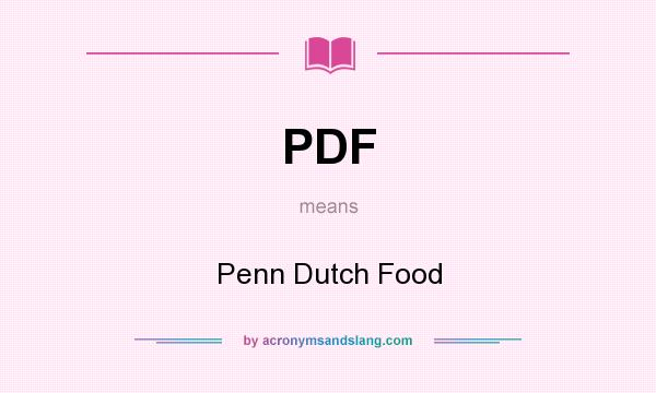 What does PDF mean? It stands for Penn Dutch Food