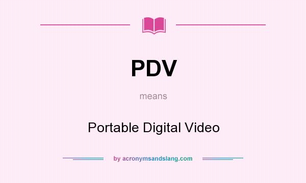 What does PDV mean? It stands for Portable Digital Video