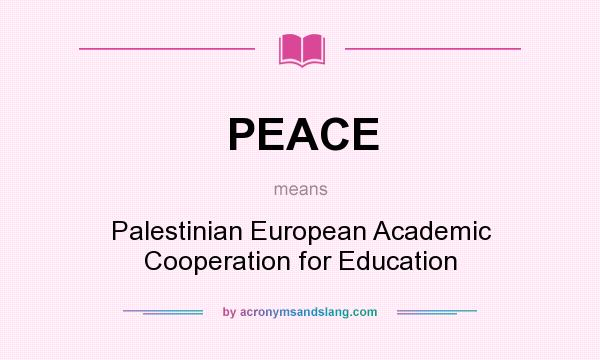 What does PEACE mean? It stands for Palestinian European Academic Cooperation for Education